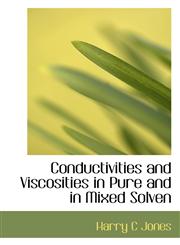 Conductivities and Viscosities in Pure and in Mixed Solven,1117256847,9781117256849