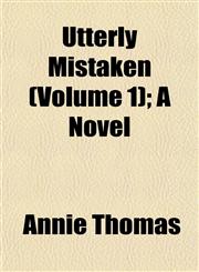 Utterly Mistaken (Volume 1); A Novel,1153208466,9781153208468