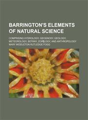 Barrington's Elements of Natural Science; Comprising Hydrology, Geognosy, Geology, Meteorology, Botany, Zoã¶logy, and Anthropology,1150905689,9781150905681