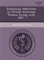 Examining Adherence in African American Women Living with HIV.,1243494549,9781243494542