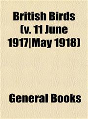 British Birds (v. 11 June 1917|May 1918),1153240882,9781153240888