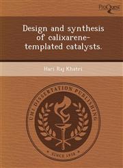Design and synthesis of calixarene-templated catalysts.,124465325X,9781244653252