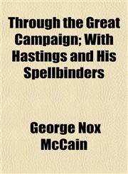 Through the Great Campaign; With Hastings and His Spellbinders,115206861X,9781152068612