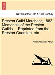 Preston Guild Merchant, 1882. Memorials of the Preston Guilds ... Reprinted from the Preston Guardian, Etc.,124110204X,9781241102043