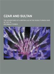 Czar and Sultan; The Adventures of a British Lad in the Russo-Turkish War of 1877-78,1230392831,9781230392837