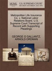 Metropolitan Life Insurance Co. v. National Labor Relations Board. U.S. Supreme Court Transcript of Record with Supporting Pleadings,1270476246,9781270476245