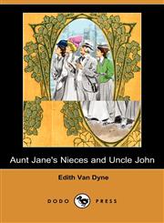 Aunt Jane's Nieces and Uncle John (Dodo Press),1409919749,9781409919742