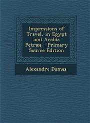 Impressions of Travel, in Egypt and Arabia Petraea - Primary Source Edition,1295262096,9781295262090