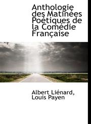 Anthologie des Matinées Poétiques de la Comédie Française,1115428128,9781115428125