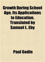 Growth During School Age, Its Applications to Education. Translated by Samuel L. Eby,1152275658,9781152275652