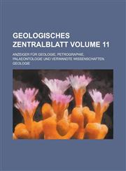 Geologisches Zentralblatt; Anzeiger für Geologie, Petrographie, Palaeontologie und verwandte Wissenschaften. Geologie Volume 11,1234310996,9781234310998
