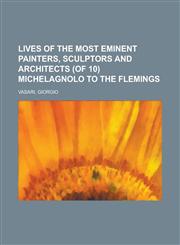 Lives of the Most Eminent Painters, Sculptors and Architects (of 10) Michelagnolo to the Flemings (IX),1153650339,9781153650335