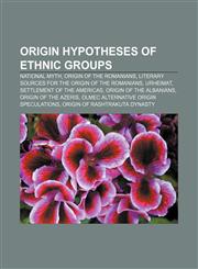 Origin hypotheses of ethnic groups National myth, Origin of the Romanians, Literary sources for the origin of the Romanians, Urheimat,1156788854,9781156788851