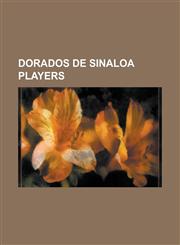 Dorados de Sinaloa Players Adrian Aldrete, Aldo Polo, Alejandro Acosta, Alejandro Gallardo, Alvaro Fabian Gonzalez, Andres Orozco, Angel Morales,,1155796470,9781155796475