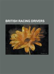 British Racing Drivers Adam Wilcox, Alistair Fenwick, Andy Priaulx, Anthony Mayman, Arthur Waite (Racing Driver), Ben Edwards (Commentator),,1156023971,9781156023976