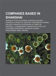 Companies based in Shanghai Shanghai Stock Exchange, Shanghai Airlines, Shanghai Automotive Industry Corporation, Spring Airlines,1155173112,9781155173115