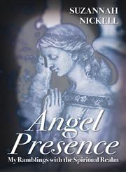 Angel Presence My Ramblings with the Spiritual Realm,1478713658,9781478713654