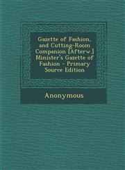 Gazette of Fashion, and Cutting-Room Companion [Afterw.] Minister's Gazette of Fashion - Primary Source Edition,1294258427,9781294258421