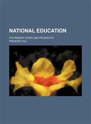 National education (Volume 1); its present state and prospects,1150275537,9781150275531