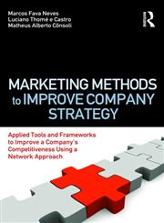 Marketing Methods to Improve Company Strategy Applied Tools and Frameworks to Improve a Company's Competitiveness Using a Network Approach,0415873770,9780415873772