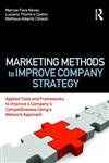 Marketing Methods to Improve Company Strategy Applied Tools and Frameworks to Improve a Company's Competitiveness Using a Network Approach,0415873770,9780415873772