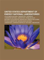 United States Department of Energy National Laboratories Los Alamos National Laboratory, Lawrence Livermore National Laboratory, Fermilab,115664769X,9781156647691