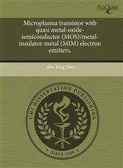 Microplasma transistor with quasi metal-oxide-semiconductor (MOS)/metal-insulator-metal (MIM) electron emitters.,124351695X,9781243516954