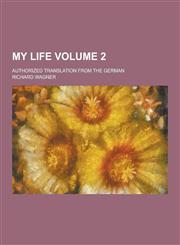 My Life; Authorized Translation from the German Volume 2,1230318569,9781230318561