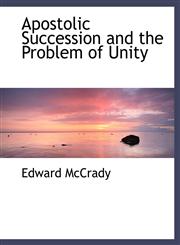 Apostolic Succession and the Problem of Unity,1140150170,9781140150176