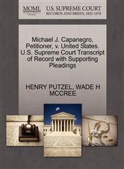 Michael J. Capanegro, Petitioner, v. United States. U.S. Supreme Court Transcript of Record with Supporting Pleadings,127069748X,9781270697480