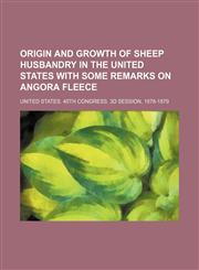 Origin and growth of sheep husbandry in the United States with some remarks on Angora fleece,1150580445,9781150580444