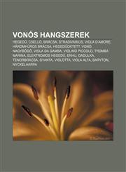 Vonos Hangszerek Heged, Csello, Bracsa, Stradivarius, Viola D'Amore, Haromhuros Bracsa, Heged Oktett, Vono, Nagyb G, Viola Da Gamba,1232898147,9781232898146