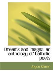 Dreams and images; an anthology of Catholic poets,1117524922,9781117524924