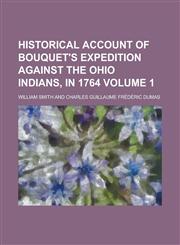 Historical Account of Bouquet's Expedition Against the Ohio Indians, in 1764 Volume 1,1154229564,9781154229561