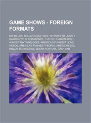 Game Shows - Foreign Formats $25 Million Dollar Hoax, 100%, 101 Ways to Leave a Gameshow, 12 Corazones, 1 vs 100, 2 Minute Drill, Almost Anything Goes, America's Funniest Home Videos, America's Funniest People, American Idol, Banzai, BrainSurge,1234675315,9781234675318