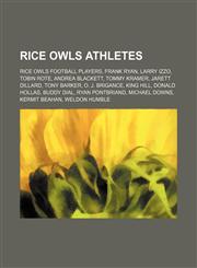 Rice Owls athletes Rice Owls football players, Frank Ryan, Larry Izzo, Tobin Rote, Andrea Blackett, Tommy Kramer, Jarett Dillard, Tony Barker,1158163371,9781158163373