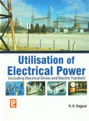 Utilisation of Electrical Power Including Electrical Drives and Electric Traction in S.I. Units,8131808297,9788131808290