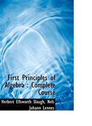 First Principles of Algebra Complete Course,1117025160,9781117025162