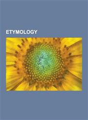 Etymology Aryan, Backronym, Balderdash and Piffle, Calque, Changes to Old English Vocabulary, Classical Compound, Eggcorn, Endog,1230568034,9781230568034