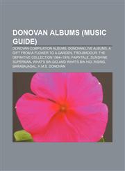Donovan albums (Music Guide) Donovan compilation albums, Donovan live albums, A Gift from a Flower to a Garden,1155445198,9781155445199