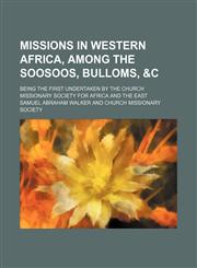 Missions in western Africa, among the Soosoos, Bulloms, &c; being the first undertaken by the Church Missionary Society for Africa and the East,1151233129,9781151233127