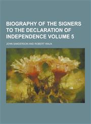 Biography of the Signers to the Declaration of Independence Volume 5,1230198490,9781230198491