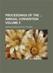 Proceedings of the  annual convention Volume 5,123663117X,9781236631176