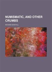 Numismatic, and other crumbs,123648360X,9781236483607
