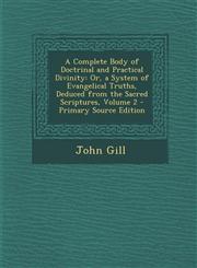 A   Complete Body of Doctrinal and Practical Divinity Or, a System of Evangelical Truths, Deduced from the Sacred Scriptures, Volume 2 - Primary Sour,128797063X,9781287970637