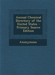 Annual Chemical Directory of the United States - Primary Source Edition,1294430440,9781294430445