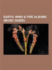 Earth, Wind & Fire Albums (Music Guide) All 'n All, Earth, Wind & Fire (Album), Electric Universe (Album), Faces (Earth, Wind & Fire Album), Head to,1230502114,9781230502113
