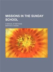 Missions in the Sunday School; A Manual of Methods,1151091286,9781151091284
