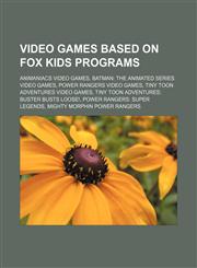 Video games based on Fox Kids programs Animaniacs video games, Batman: The Animated Series video games, Power Rangers video games,1155993373,9781155993379