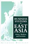 Business Systems in East Asia Firms, Markets and Societies,0803987404,9780803987401